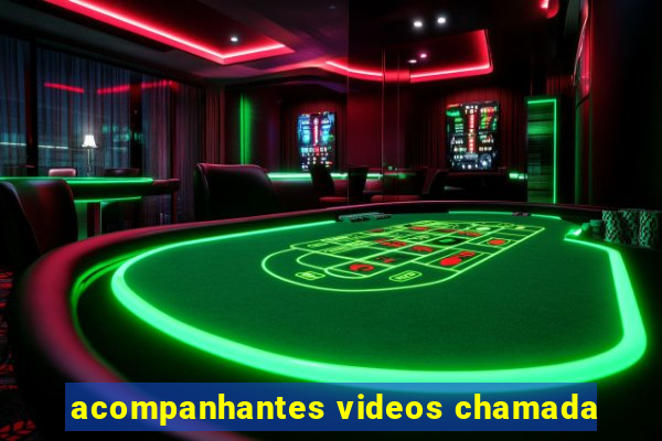 acompanhantes videos chamada